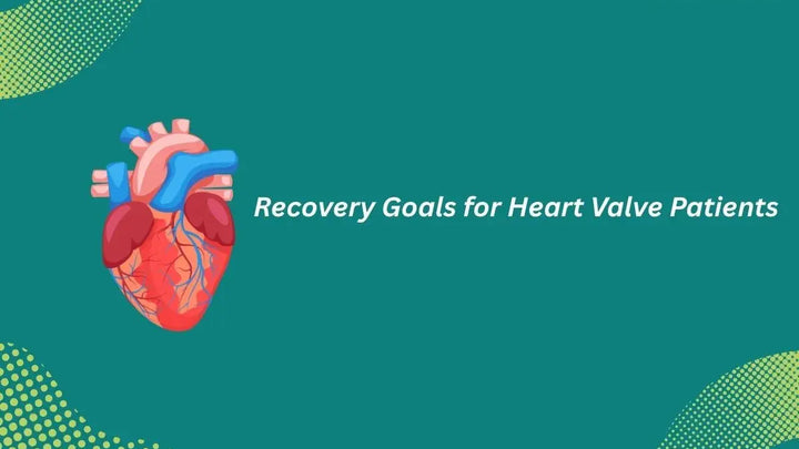 Recovery and Healthy Living Goals for Heart Valve Patients