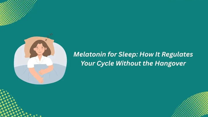 Melatonin for Sleep: How It Regulates Your Cycle Without the Morning Grogginess