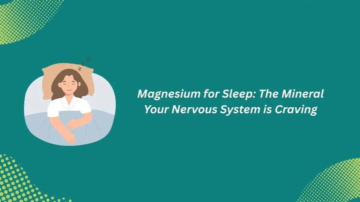 Magnesium for Sleep: Why Your Nervous System Might Be Running on Empty