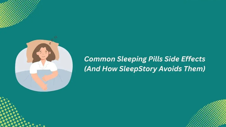 Common Side Effects of Conventional Sleep Aids — and How SleepStory Approaches Them Differently