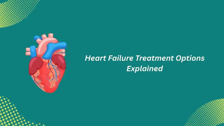 Treatment Options for Heart Failure