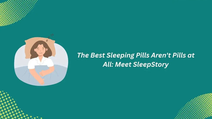 The Best Sleep Support Isn't a Pill: Meet SleepStory