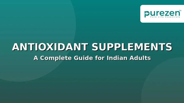 Antioxidant Supplements: A Complete Guide for Indian Adults