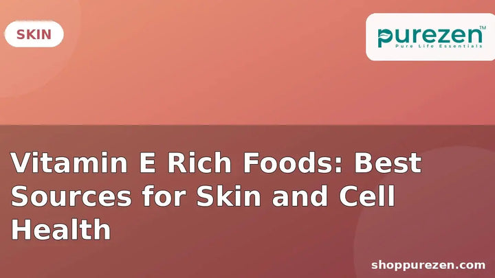 Vitamin E Rich Foods: Best Sources for Skin and Cell Health