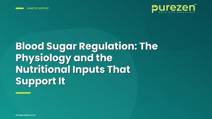 Blood Sugar Regulation: The Physiology and the Nutritional Inputs That Support It