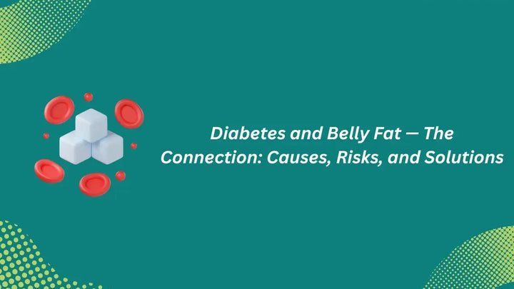 Diabetes and Belly Fat — The Connection