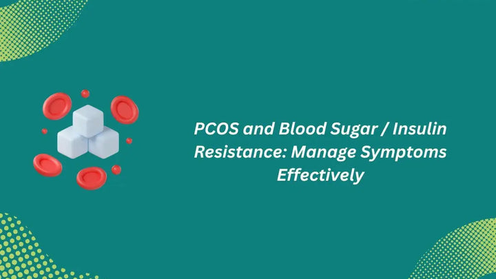 PCOS and Blood Sugar / Insulin Resistance