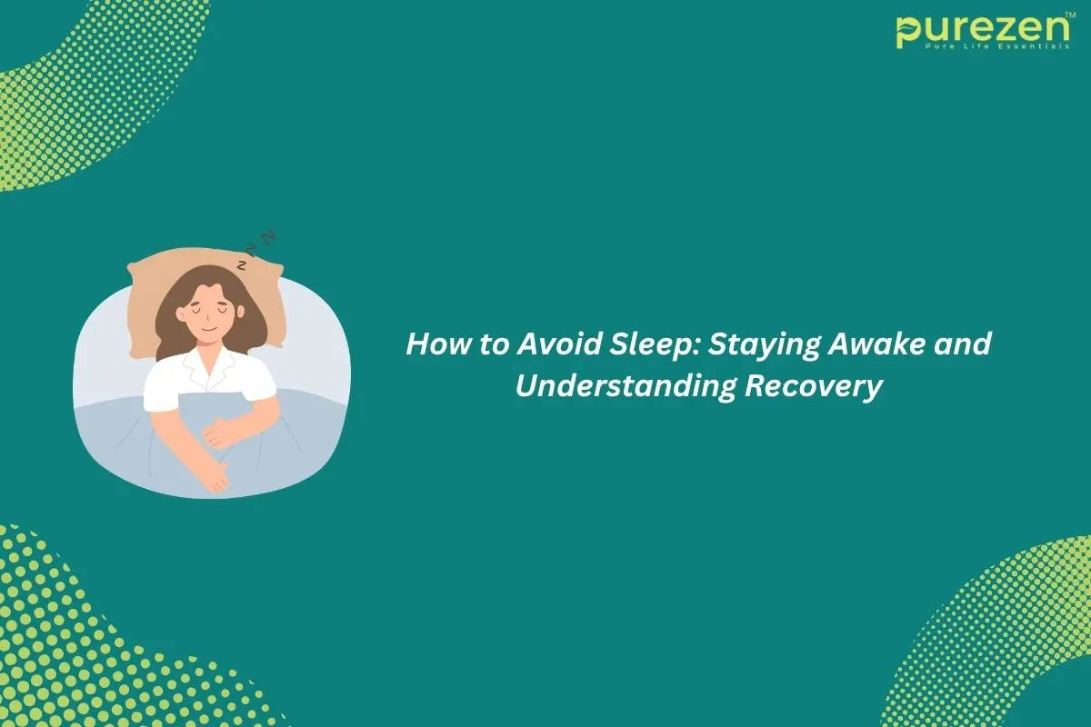 How to Avoid Sleep? Guide to Staying Awake When Necessary – Purezen