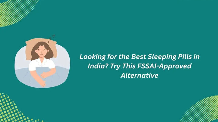 Looking for a Sleep Supplement in India? Here's What FSSAI Approval Actually Means