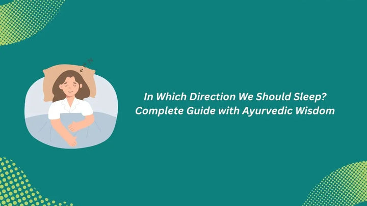 In Which Direction We Should Sleep? Complete Guide with Ayurvedic Wisdom