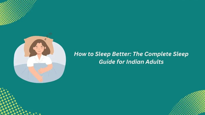 How to Sleep Better: The Complete Sleep Guide for Indian Adults