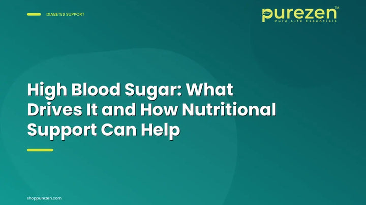 High Blood Sugar: What Drives It and How Nutritional Support Can Help