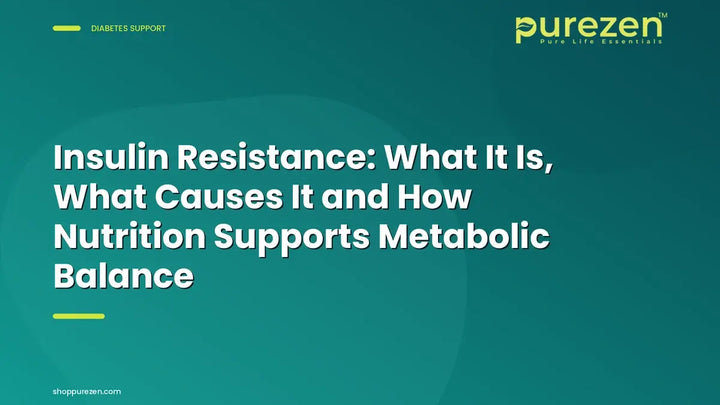 Insulin Resistance: What It Is, What Causes It and How Nutrition Supports Metabolic Balance