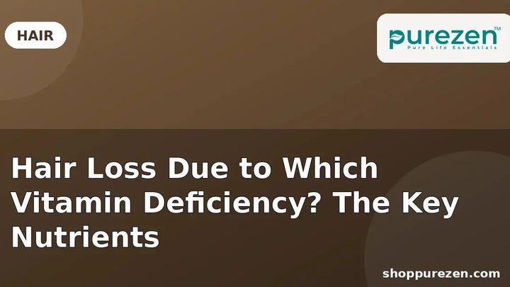 Hair Loss Due to Which Vitamin Deficiency? The Key Nutrients